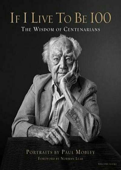 If I Live to Be 100: The Wisdom of Centenarians, Hardcover