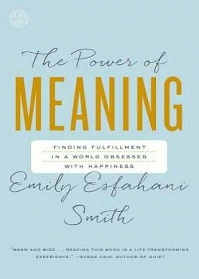 The Power of Meaning: Finding Fulfillment in a World Obsessed with Happiness, Paperback