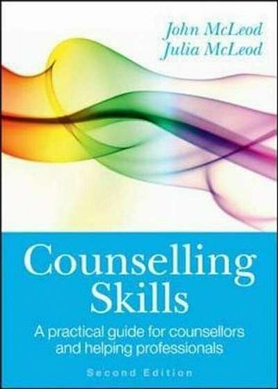 Counselling Skills: A Practical Guide for Counsellors and He, Paperback