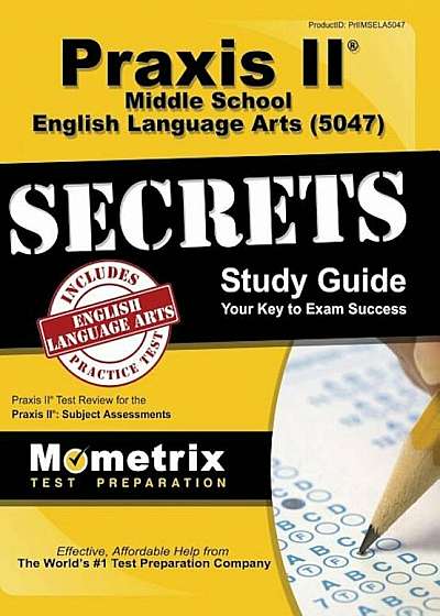 Praxis II Middle School English Language Arts (5047) Exam Secrets Study Guide: Praxis II Test Review for the Praxis II: Subject Assessments, Hardcover