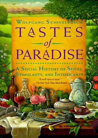 Tastes of Paradise: A Social History of Spices, Stimulants, and Intoxicants, Paperback