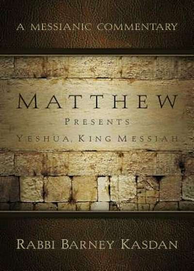 Matthew Presents Yeshua, King Messiah: A Messianic Commentary, Paperback