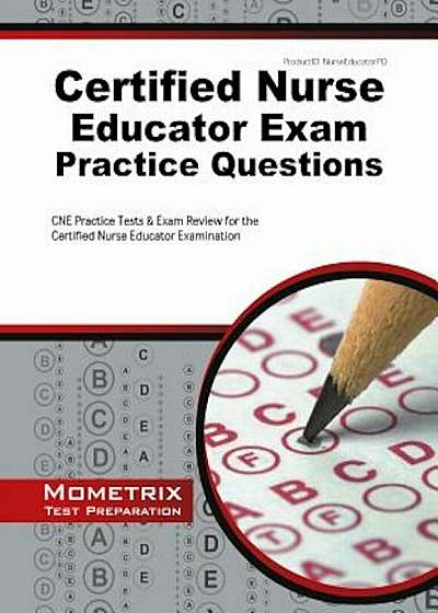 Certified Nurse Educator Exam Practice Questions: CNE Practice Tests and Exam Review for the Certified Nurse Educator Examination, Paperback
