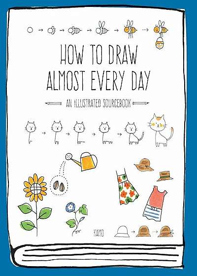 How to Draw Almost Every Day: An Illustrated Sourcebook, Paperback