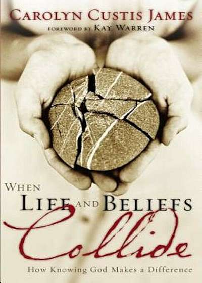 When Life and Beliefs Collide: How Knowing God Makes a Difference, Paperback