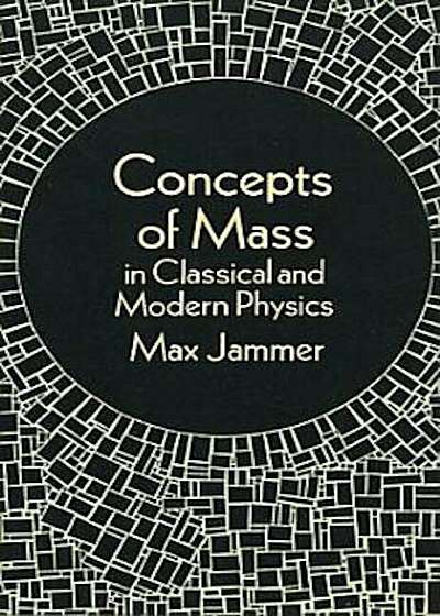 Concepts of Mass in Classical and Modern Physics, Paperback