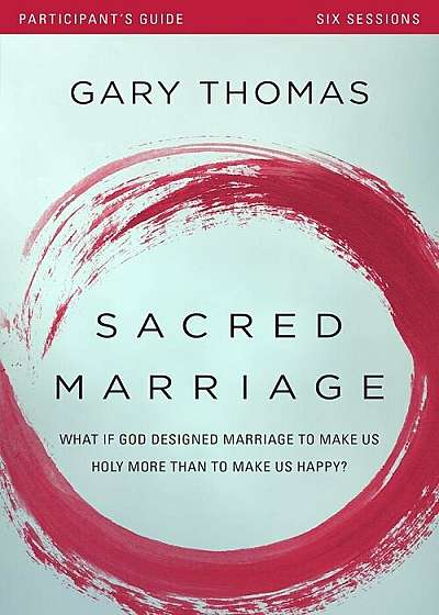 Sacred Marriage Participant's Guide with DVD: What If God Designed Marriage to Make Us Holy More Than to Make Us Happy', Paperback
