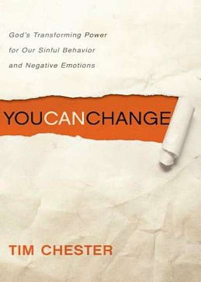 You Can Change: God's Transforming Power for Our Sinful Behavior and Negative Emotions, Paperback