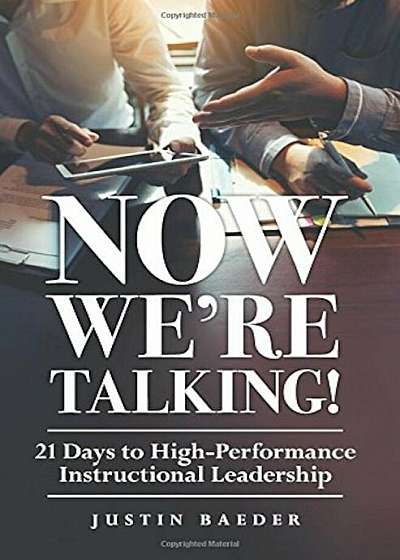 Now We're Talking: 21 Days to High-Performance Instructional Leadership (Making Time for Classroom Observation and Teacher Evaluation), Paperback