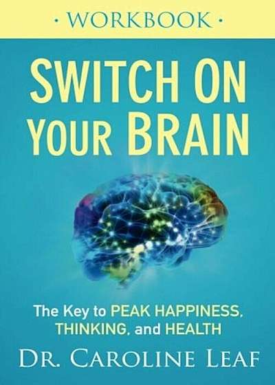 Switch on Your Brain Workbook: The Key to Peak Happiness, Thinking, and Health, Paperback
