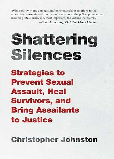 Shattering Silences: Strategies to Prevent Sexual Assault, Heal Survivors, and Bring Assailants to Justice, Hardcover