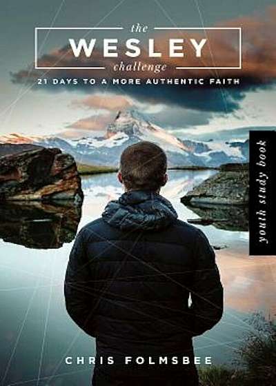 The Wesley Challenge Youth Study Book: 21 Days to a More Authentic Faith, Paperback