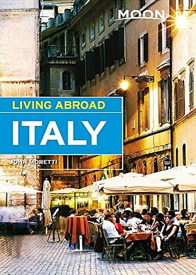 Moon Living Abroad Italy, Paperback