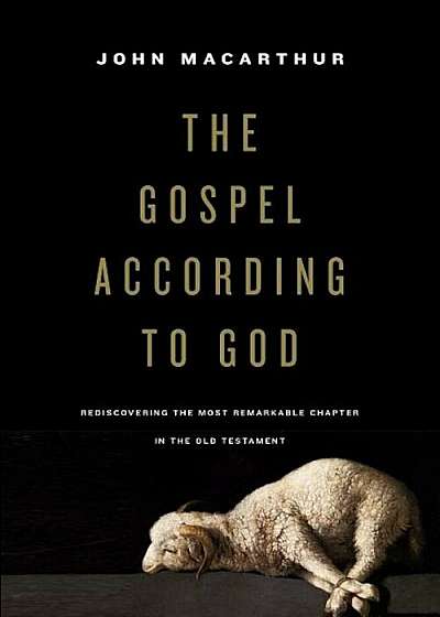 The Gospel According to God: Rediscovering the Most Remarkable Chapter in the Old Testament, Hardcover