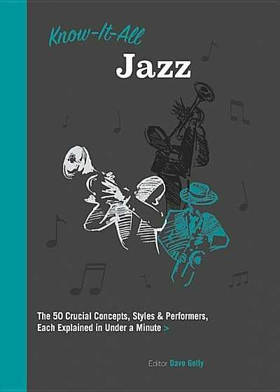 Know It All Jazz: The 50 Crucial Concepts, Styles, and Performers, Each Explained in Under a Minute, Paperback