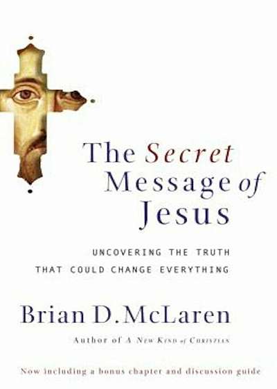 The Secret Message of Jesus: Uncovering the Truth That Could Change Everything, Paperback