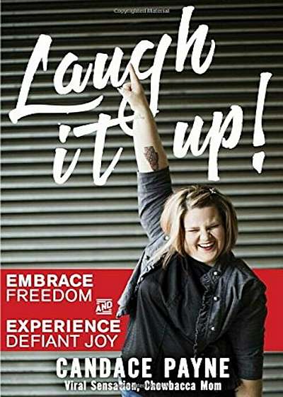 Laugh It Up!: Embrace Freedom and Experience Defiant Joy, Paperback
