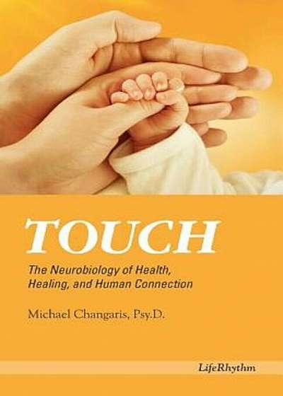 Touch: The Neurobiology of Health, Healing, and Human Connection, Paperback