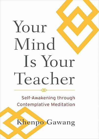 Your Mind Is Your Teacher: Self-Awakening Through Contemplative Meditation, Paperback