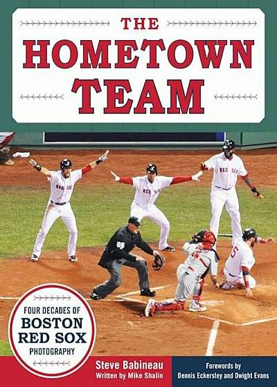 The Hometown Team: Four Decades of Boston Red Sox Photography, Hardcover