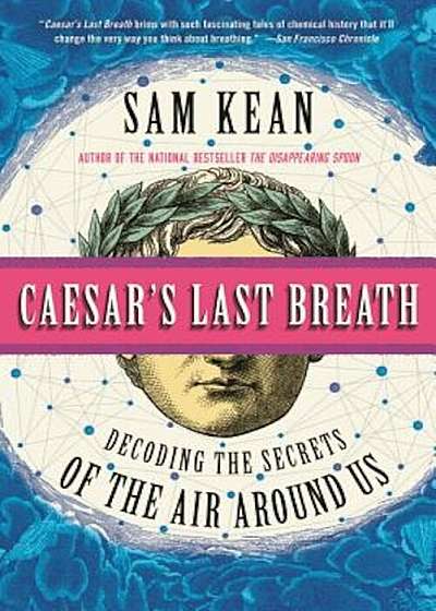 Caesar's Last Breath: And Other True Tales of History, Science, and the Sextillions of Molecules in the Air Around Us, Paperback