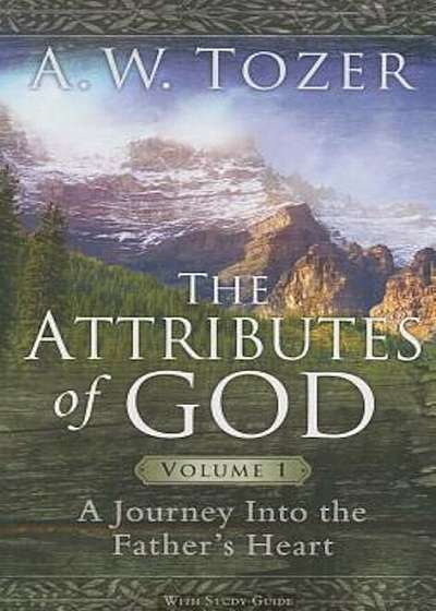 The Attributes of God: A Journey Into the Father's Heart, with Study Guide, Paperback