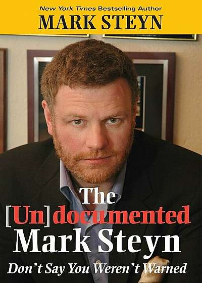 The (Un)Documented Mark Steyn: Don't Say You Weren't Warned, Hardcover