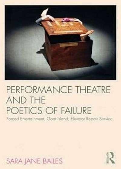 Performance Theatre and the Poetics of Failure, Paperback