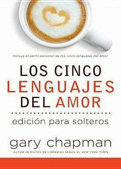Cinco Lenguajes del Amor Para Solteros, Los: Five Love Languages for Singles, Paperback