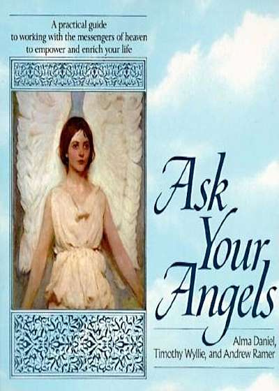 Ask Your Angels: A Practical Guide to Working with the Messengers of Heaven to Empower and Enrich Your Life, Paperback