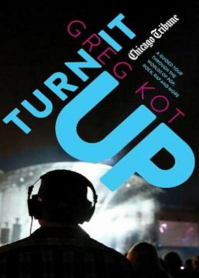 Turn It Up: A Guided Tour Through the Worlds of Pop, Rock, Rap and More, Paperback