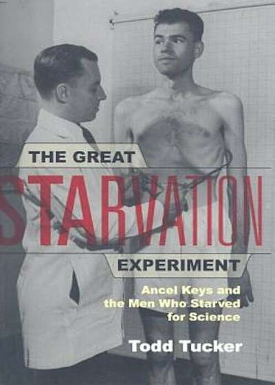 The Great Starvation Experiment: Ancel Keys and the Men Who Starved for Science, Paperback
