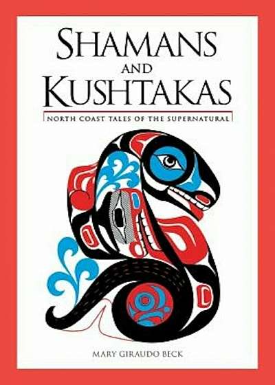 Shamans and Kushtakas: North Coast Tales of the Su, Paperback