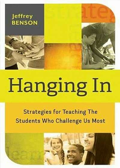 Hanging in: Strategies for Teaching the Students Who Challenge Us Most, Paperback