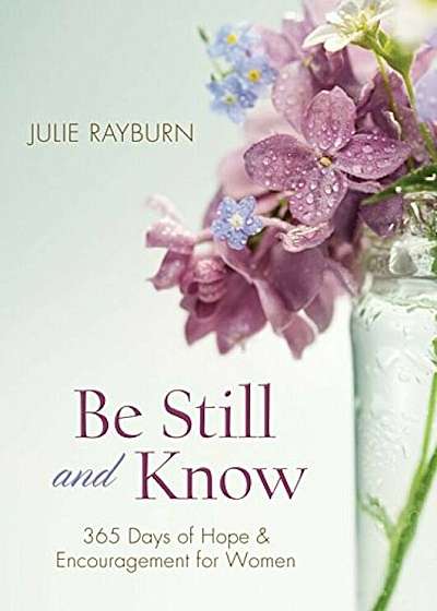 Be Still and Know: 365 Days of Hope and Encouragement for Women, Paperback