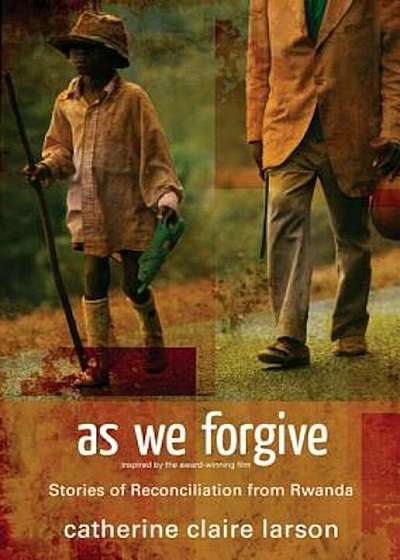 As We Forgive: Stories of Reconciliation from Rwanda, Paperback