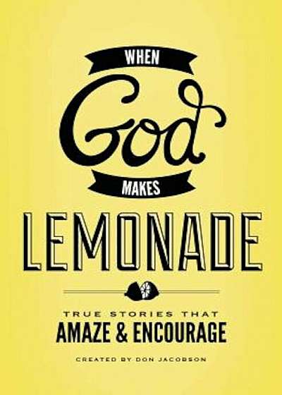 When God Makes Lemonade: True Stories That Amaze & Encourage, Paperback