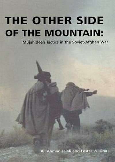 The Other Side of the Mountain: Mujahideen Tactics in the Soviet-Afghan War, Paperback