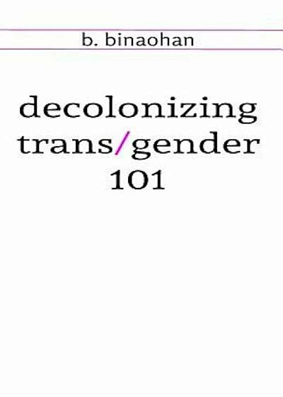 Decolonizing Trans&Gender 101, Paperback