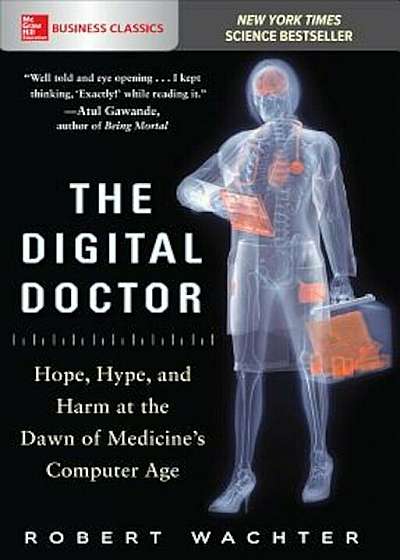 The Digital Doctor: Hope, Hype, and Harm at the Dawn of Medicine's Computer Age, Paperback