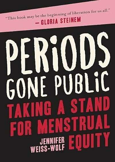 Periods Gone Public: Taking a Stand for Menstrual Equity, Hardcover