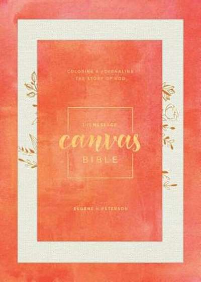 The Message Canvas Bible: Coloring and Journaling the Story of God, Hardcover