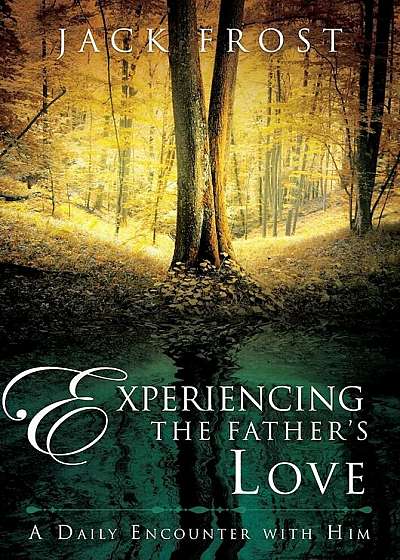 Experiencing the Father's Love: A Daily Encounter with Him, Hardcover