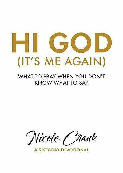 Hi God (It's Me Again): What to Pray When You Don't Know What to Say, Paperback