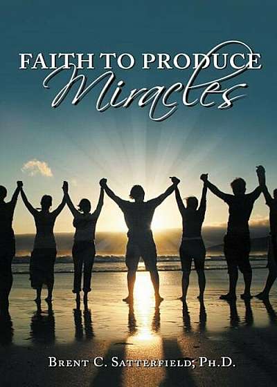 Faith to Produce Miracles, Paperback