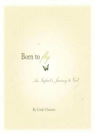Born to Fly: An Infant's Journey to God, Paperback