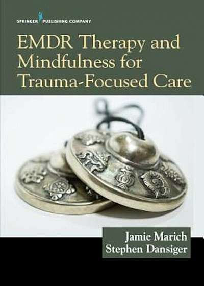 Emdr Therapy and Mindfulness for Trauma-Focused Care, Paperback