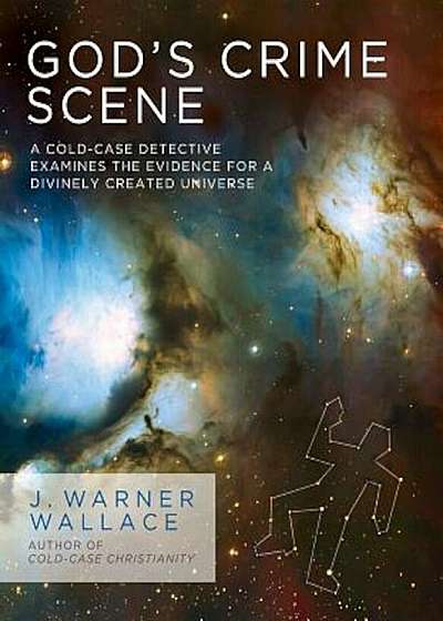 God's Crime Scene: A Cold-Case Detective Examines the Evidence for a Divinely Created Universe, Paperback