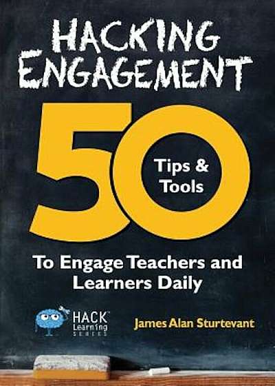 Hacking Engagement: 50 Tips & Tools to Engage Teachers and Learners Daily, Paperback