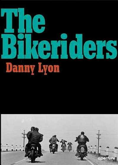 Danny Lyon: The Bikeriders, Hardcover